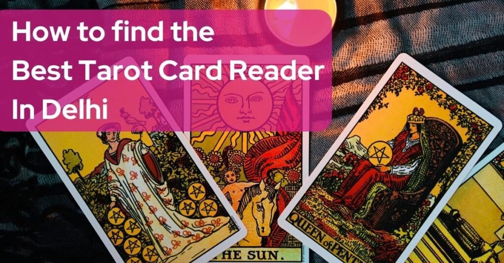 Best Tarot Reader In Delhi: Your Guide to a Personalized Reading Experience 5 Tarot Card Reader