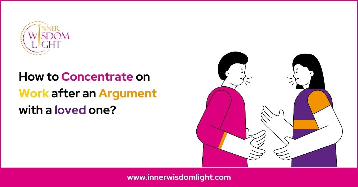 Latest Blogs Of Reiki 90 How to concentrate on work after an argument with a loved one?