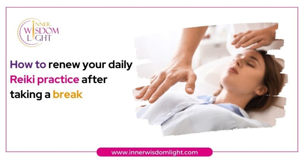How to renew your daily Reiki practice after taking a break 2 Reiki Practice