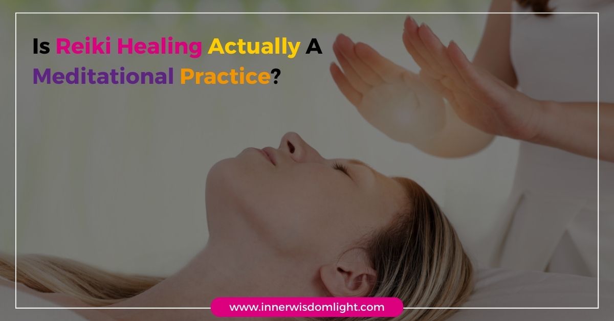Is Reiki Healing Actually A Meditational Practice